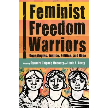 Feminist Freedom Warriors: Genealogies, Justice, Politics, and Hope