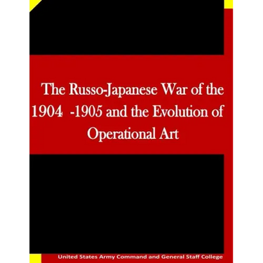 The Russo-Japanese War of the 1904-1905 and the Evolution of Operational Art