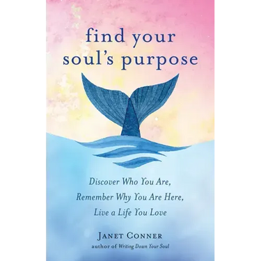 Find Your Soul's Purpose: Discover Who You Are, Remember Why You Are Here, Live a Life You Love (Find Your Purpose in Life)