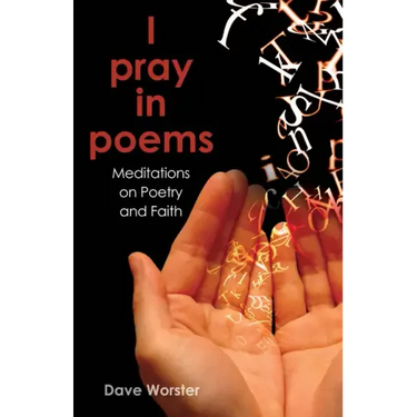 I Pray in Poems: Meditations on Poetry and Faith