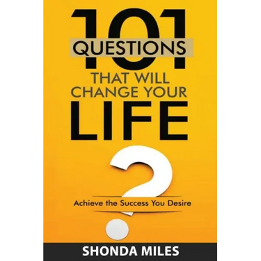 101 Questions that will Change Your Life: Achieve the Success You Desire