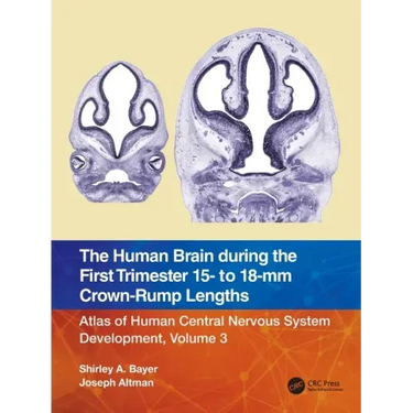 The Human Brain During the First Trimester 15- To 18-MM Crown-Rump Lengths: Atlas of Human Central Nervous System Development, Volume 3