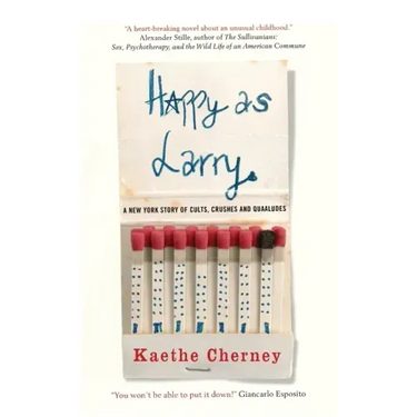 Happy As Larry: A New York Story of Cults, Crushes and Quaaludes