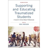 Supporting and Educating Traumatized Students: A Guide for School-Based Professionals