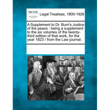 A Supplement to Dr. Burn's Justice of the Peace: Being a Supplement to the Six Volumes of the Twenty-Third Edition of That Work, for the Year 1823 / F