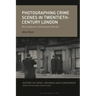 Photographing Crime Scenes in Twentieth-Century London: Microhistories of Domestic Murder