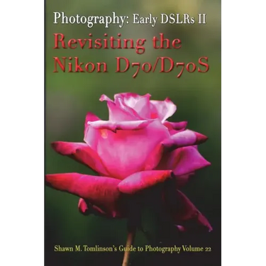 Vol. 22: Early DSLR Cameras II: Revisiting the Nikon D70 & D70S