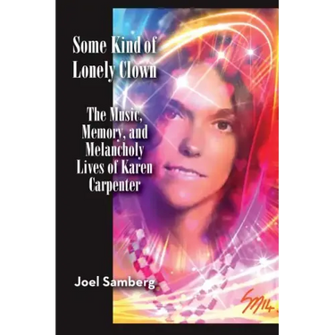 Some Kind of Lonely Clown: The Music, Memory, and Melancholy Lives of Karen Carpenter