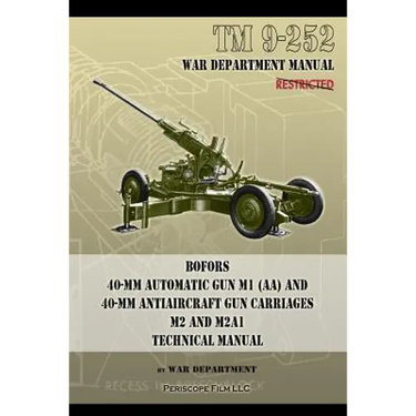 TM 9-252 Bofors 40-mm Automatic Gun M1 (AA) and 40-mm Antiaircraft Gun Carriages: M2 and M2A1 Technical Manual