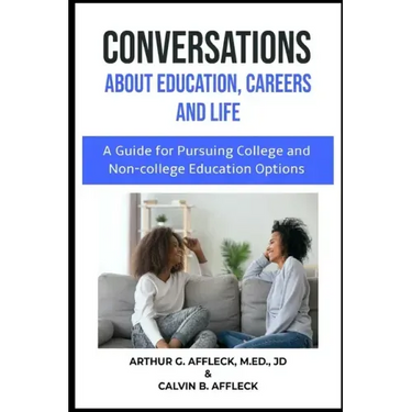 CONVERSATIONS About Education, Careers and Life: (A Guide for Pursuing College and Non-College Education Options)