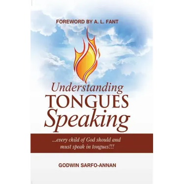 Understanding Tongues Speaking: Every Child of God Must Speak in Tongues