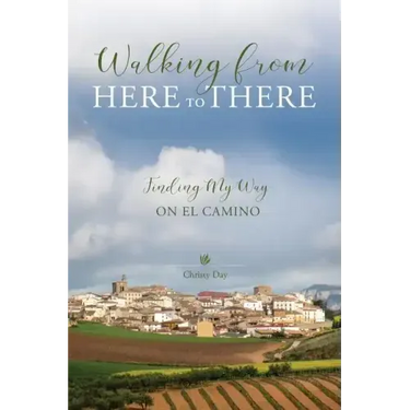 Walking from Here to There: Finding My Way On El Camino