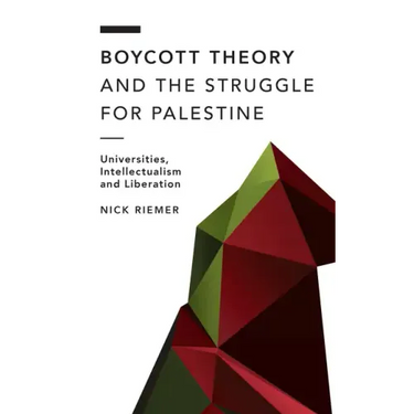 Boycott Theory and the Struggle for Palestine: Universities, Intellectualism and Liberation