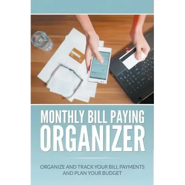 Monthly Bill Paying Organizer: Organize and Track Your Bill Payments and Plan Your Budget