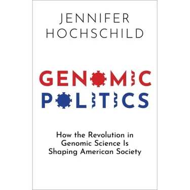 Genomic Politics: How the Revolution in Genomic Science Is Shaping American Society