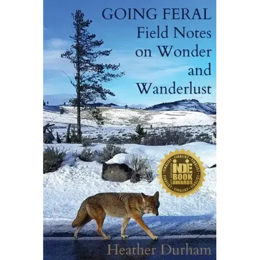 Going Feral: Field Notes on Wonder and Wanderlust