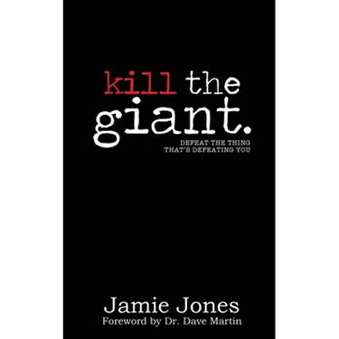 Kill the Giant: Defeat the Thing That's Defeating You