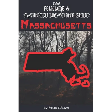The Folklore & Haunted Locations Guide: Massachusetts