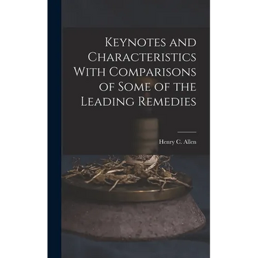 Keynotes and Characteristics With Comparisons of Some of the Leading Remedies