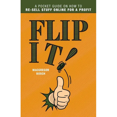 Flip It!: A Pocket Guide on How to Re-Sell Stuff Online for a Profit