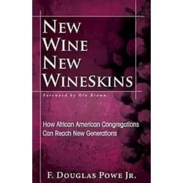 New Wine, New Wineskins: How African American Congregations Can Reach New Generations