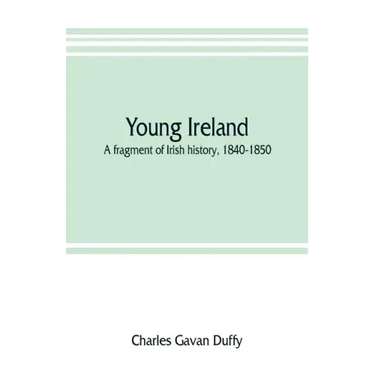 Young Ireland: a fragment of Irish history, 1840-1850