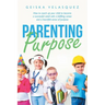 Parenting Purpose: How to Coach up Your Child to Become a Successful Adult with a Fulfilling Career and a Heartfelt Sense of Purpose