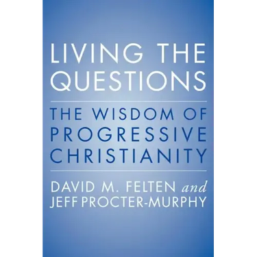 Living the Questions: The Wisdom of Progressive Christianity