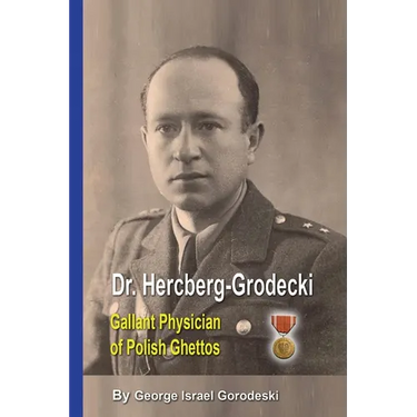 Dr. Hercberg-Grodecki: Gallant Physician of Polish Ghettos