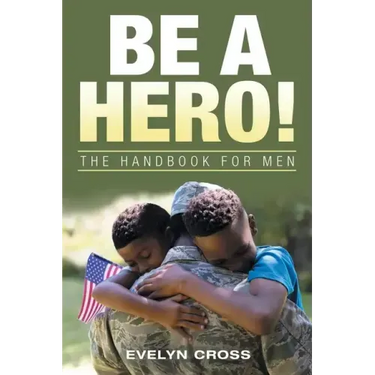 Be a Hero!: The Handbook for Men