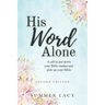 His Word Alone: A Call to Put Down Your Bible Studies and Pick Up Your Bible
