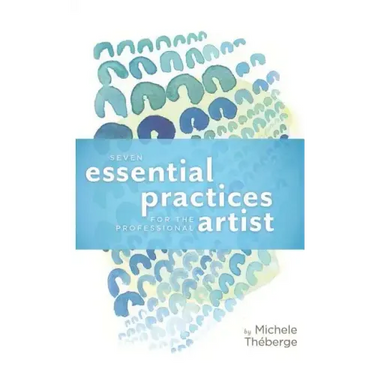 Seven Essential Practices for the Professional Artist