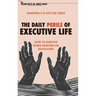The Daily Perils of Executive Life: How to Survive When Dancing on Quicksand