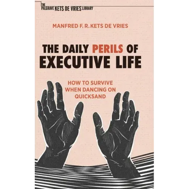 The Daily Perils of Executive Life: How to Survive When Dancing on Quicksand