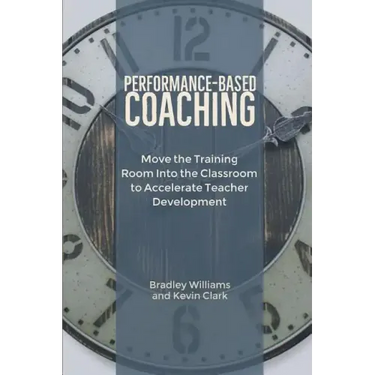 Performance-Based Coaching: Move the Training Room Into the Classroom to Accelerate Teacher Development