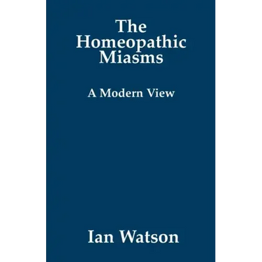 The Homeopathic Miasms - A Modern View