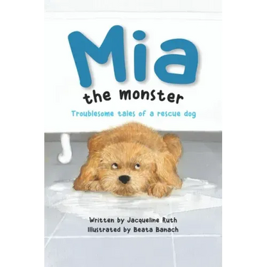 Mia the Monster: Troublesome Tales of a Rescue Dog