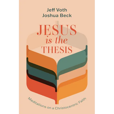 Jesus Is the Thesis: Meditations on a Christocentric Faith