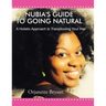 Nubia's Guide to Going Natural: A Holistic Approach to Transitioning Your Hair