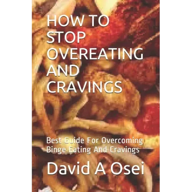 How to Stop Overeating and Cravings: Best Guide For Overcoming Binge Eating And Cravings