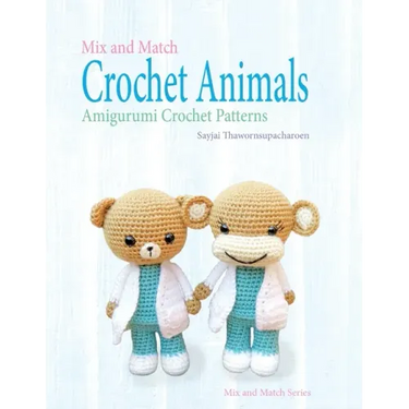 Mix and Match Crochet Animals: Amigurumi Crochet patterns