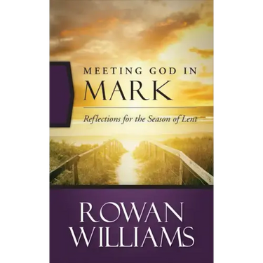 Meeting God in Mark: Reflections for the Season of Lent