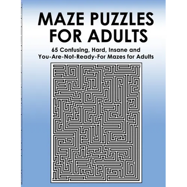 Maze Puzzles for Adults: 65 Confusing, Hard, Insane and You-Are-Not-Ready-For Puzzles for Adults and Outstanding Teens