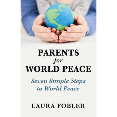 Parents for World Peace: Seven Simple Steps to World Peace