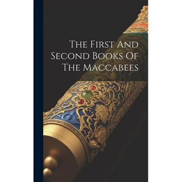 The First And Second Books Of The Maccabees