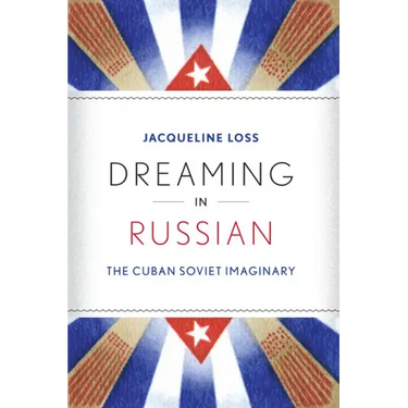 Dreaming in Russian: The Cuban Soviet Imaginary