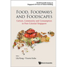Food, Foodways and Foodscapes: Culture, Community and Consumption in Post-Colonial Singapore