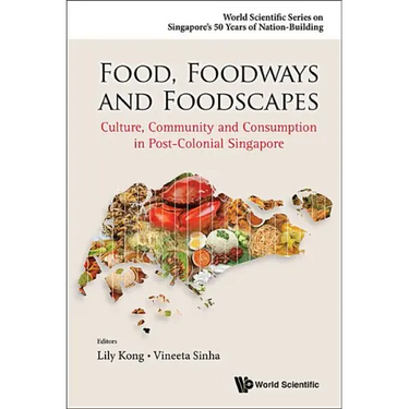 Food, Foodways and Foodscapes: Culture, Community and Consumption in Post-Colonial Singapore