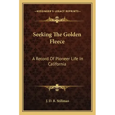 Seeking the Golden Fleece: A Record of Pioneer Life in California