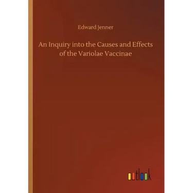 An Inquiry into the Causes and Effects of the Variolae Vaccinae